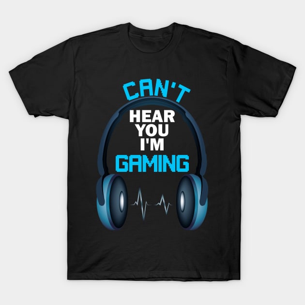 I can't hear you I'm gaming funny video games lover T-Shirt by DODG99